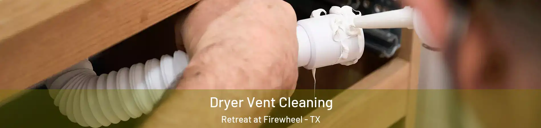Dryer Vent Cleaning Retreat at Firewheel - TX