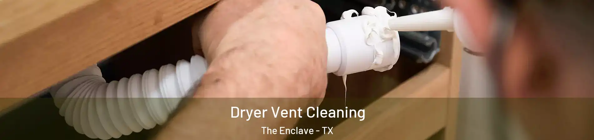 Dryer Vent Cleaning The Enclave - TX