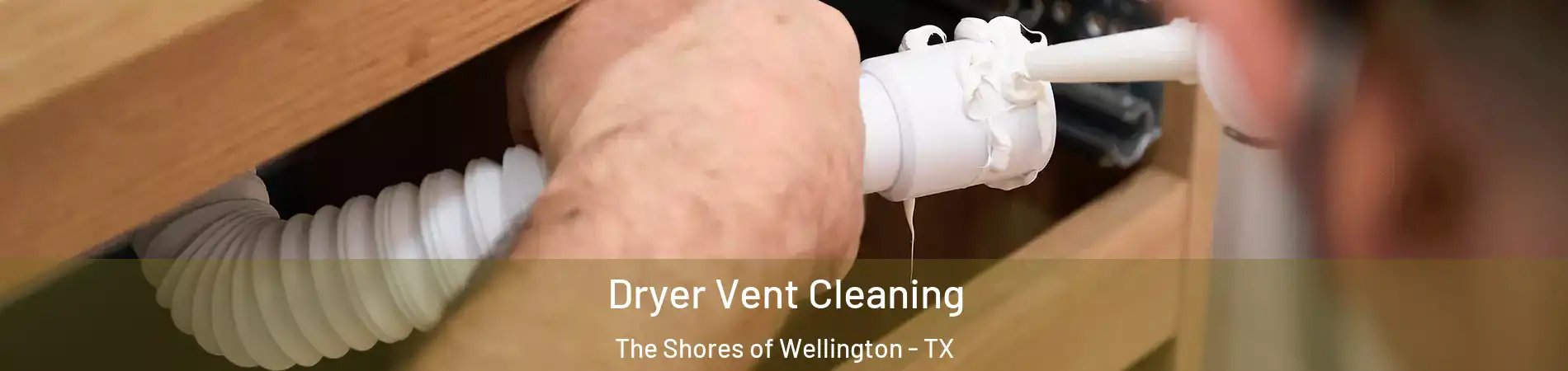 Dryer Vent Cleaning The Shores of Wellington - TX