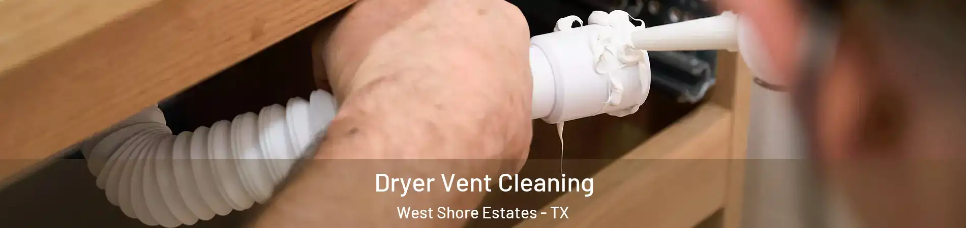 Dryer Vent Cleaning West Shore Estates - TX