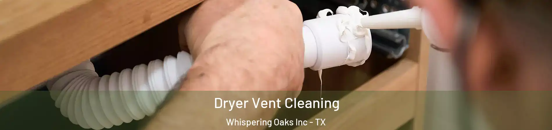 Dryer Vent Cleaning Whispering Oaks Inc - TX