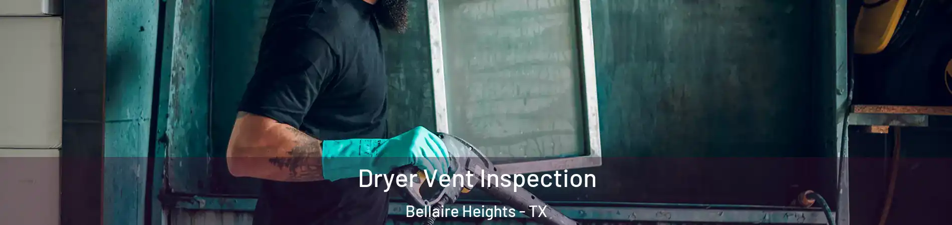 Dryer Vent Inspection Bellaire Heights - TX