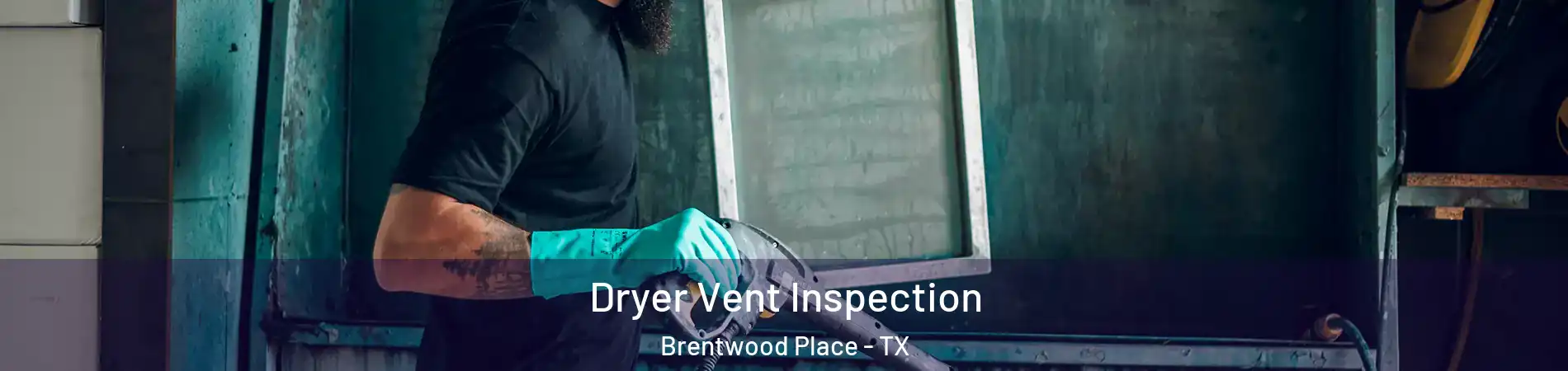 Dryer Vent Inspection Brentwood Place - TX