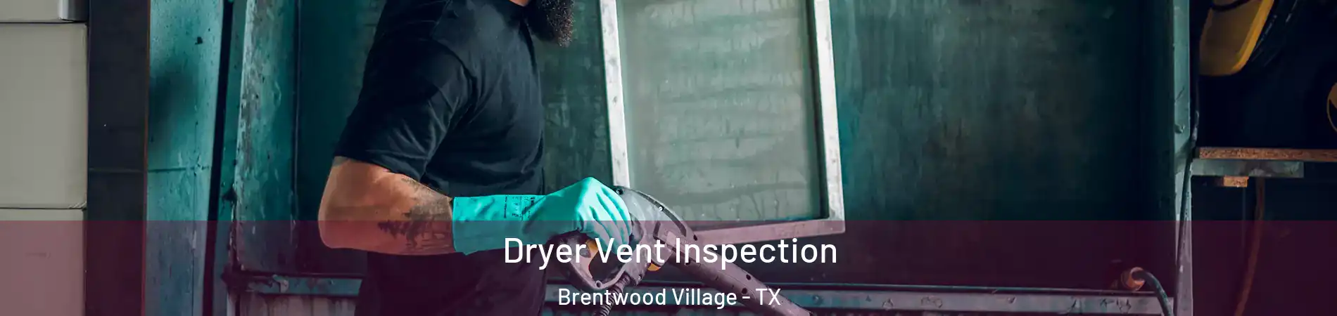 Dryer Vent Inspection Brentwood Village - TX