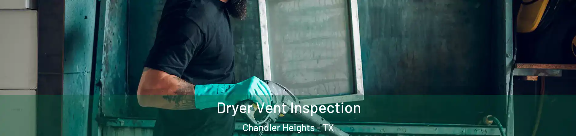 Dryer Vent Inspection Chandler Heights - TX