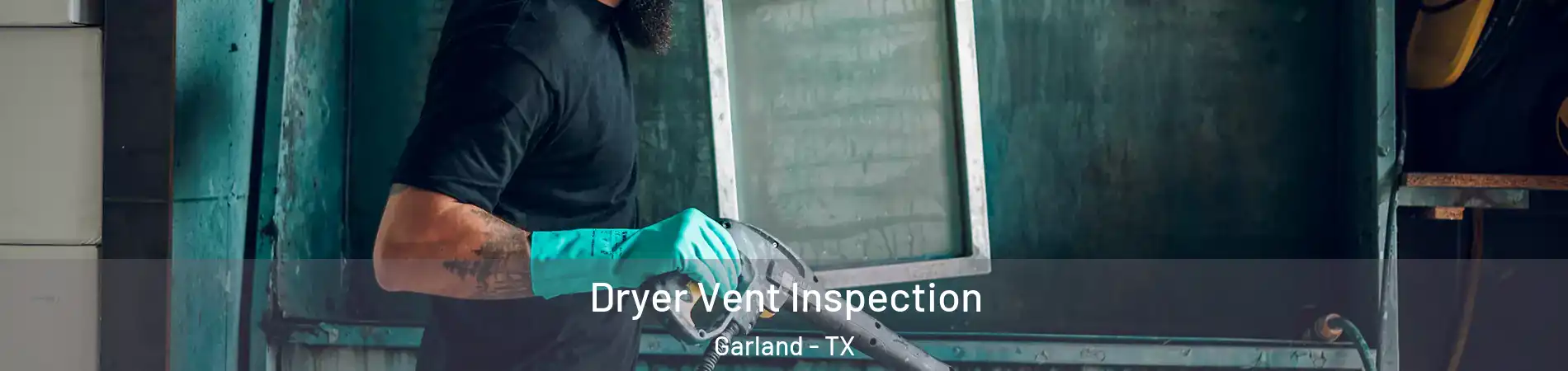 Dryer Vent Inspection Garland - TX