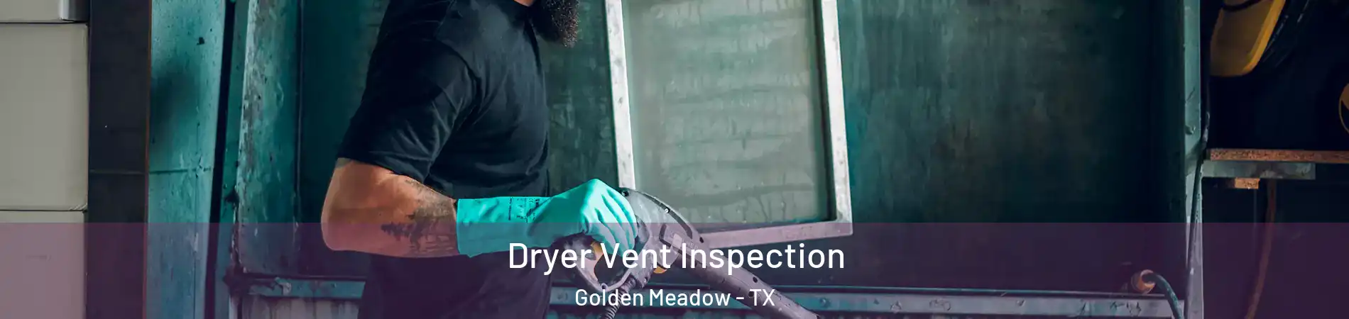 Dryer Vent Inspection Golden Meadow - TX