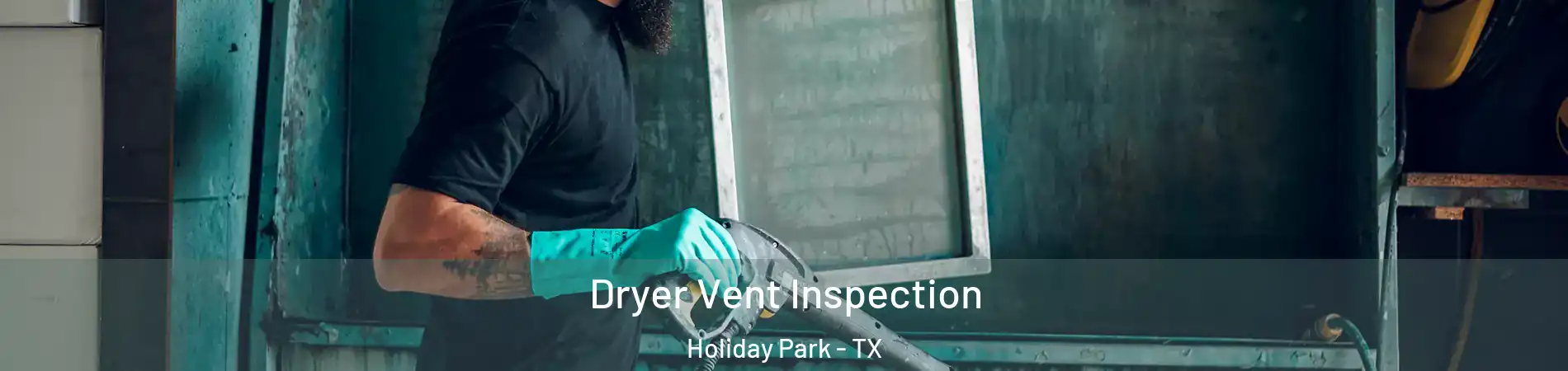 Dryer Vent Inspection Holiday Park - TX