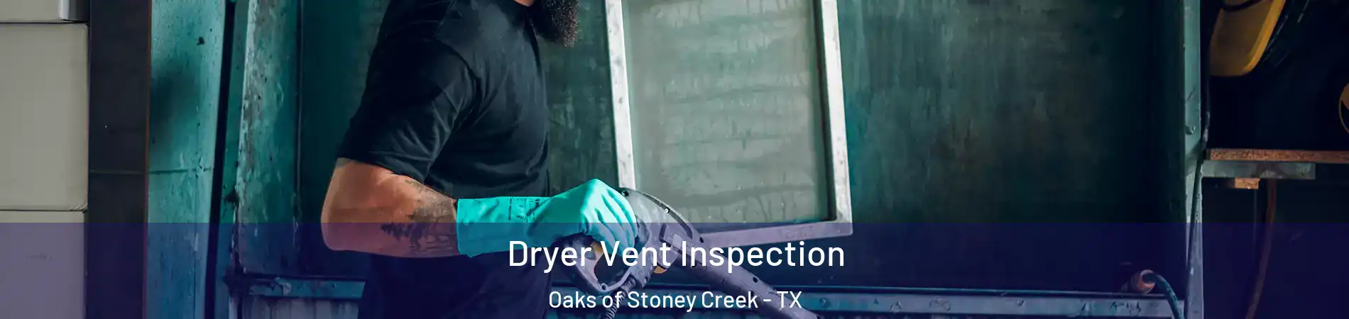 Dryer Vent Inspection Oaks of Stoney Creek - TX