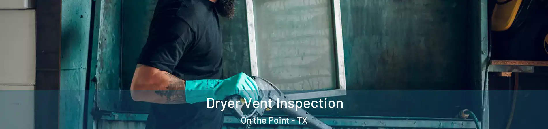Dryer Vent Inspection On the Point - TX