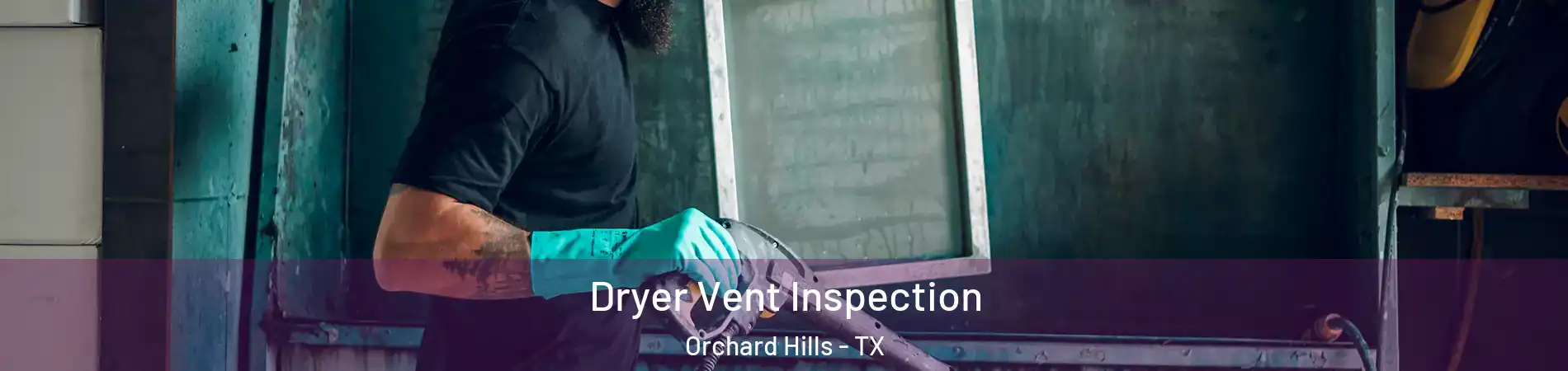 Dryer Vent Inspection Orchard Hills - TX