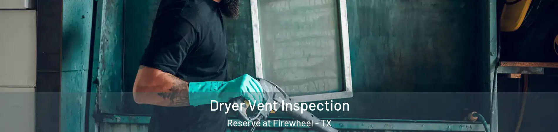 Dryer Vent Inspection Reserve at Firewheel - TX