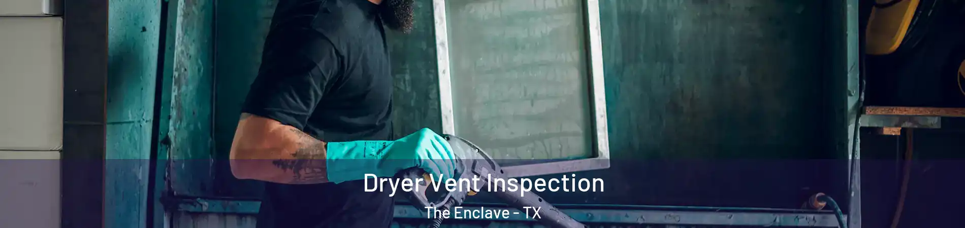 Dryer Vent Inspection The Enclave - TX