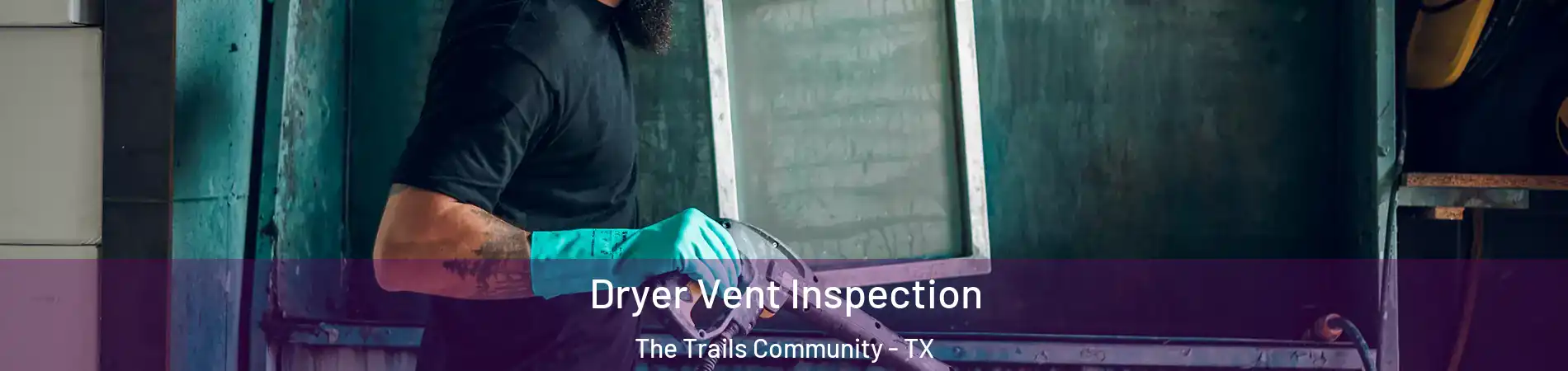 Dryer Vent Inspection The Trails Community - TX