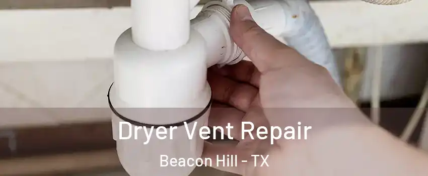 Dryer Vent Repair Beacon Hill - TX
