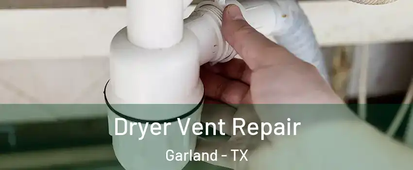 Dryer Vent Repair Garland - TX