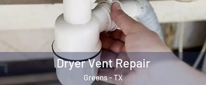 Dryer Vent Repair Greens - TX