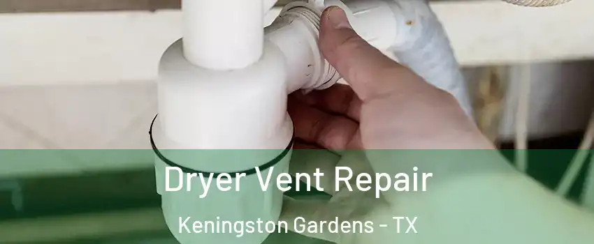Dryer Vent Repair Keningston Gardens - TX