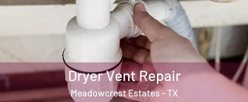 Dryer Vent Repair Meadowcrest Estates - TX