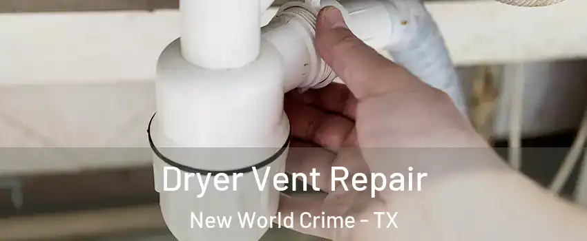 Dryer Vent Repair New World Crime - TX