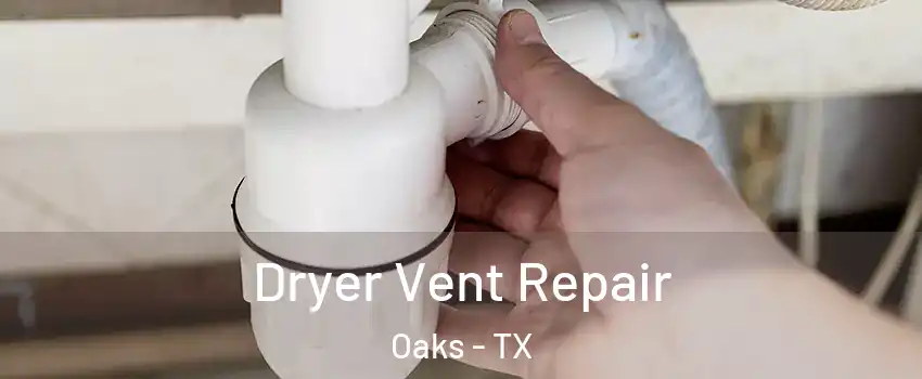 Dryer Vent Repair Oaks - TX