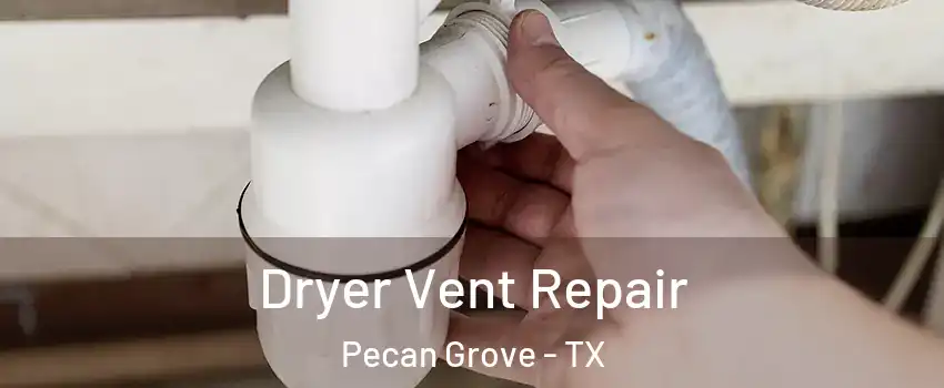 Dryer Vent Repair Pecan Grove - TX