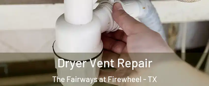 Dryer Vent Repair The Fairways at Firewheel - TX