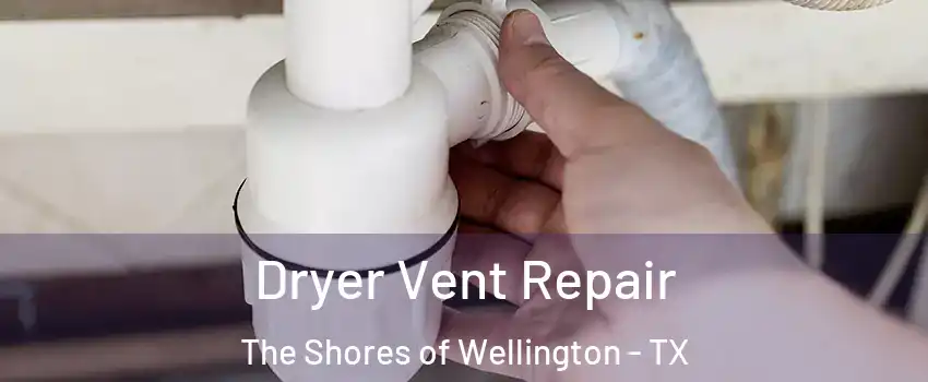 Dryer Vent Repair The Shores of Wellington - TX