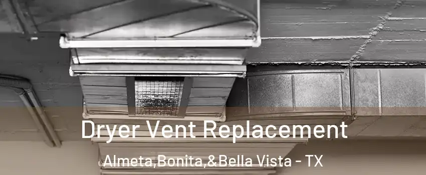 Dryer Vent Replacement Almeta,Bonita,&Bella Vista - TX