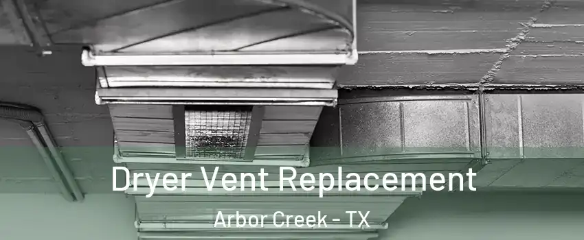Dryer Vent Replacement Arbor Creek - TX