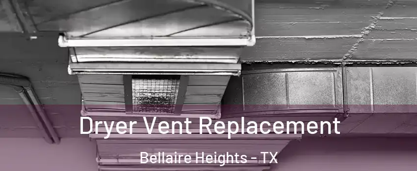 Dryer Vent Replacement Bellaire Heights - TX