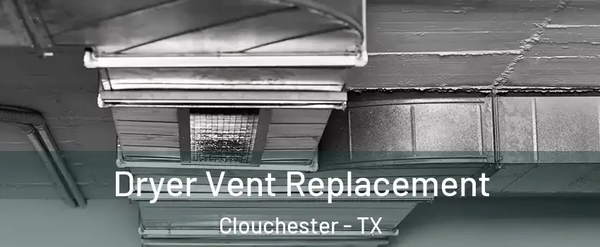 Dryer Vent Replacement Clouchester - TX
