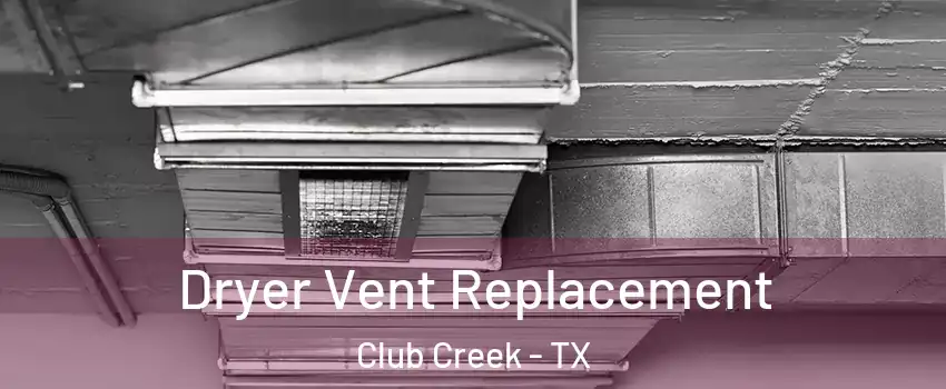 Dryer Vent Replacement Club Creek - TX