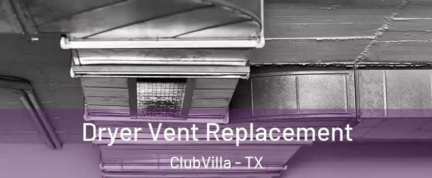 Dryer Vent Replacement ClubVilla - TX