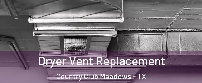 Dryer Vent Replacement Country Club Meadows - TX