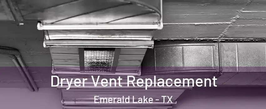 Dryer Vent Replacement Emerald Lake - TX