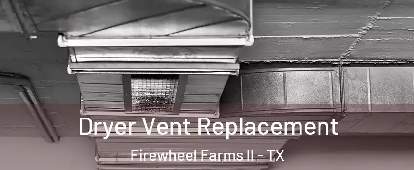 Dryer Vent Replacement Firewheel Farms II - TX