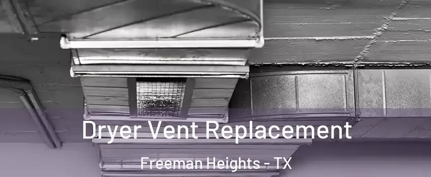 Dryer Vent Replacement Freeman Heights - TX