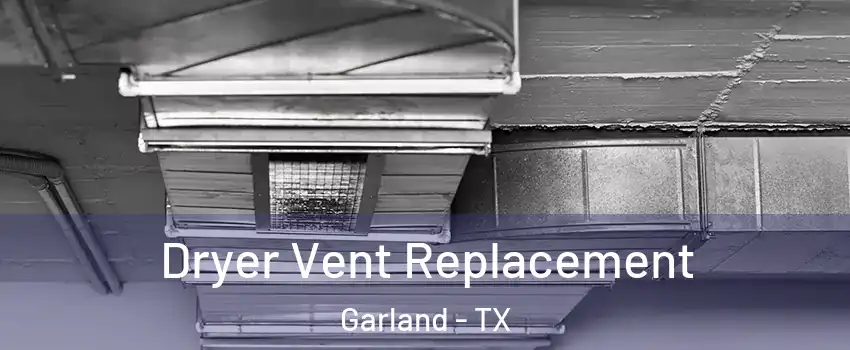 Dryer Vent Replacement Garland - TX