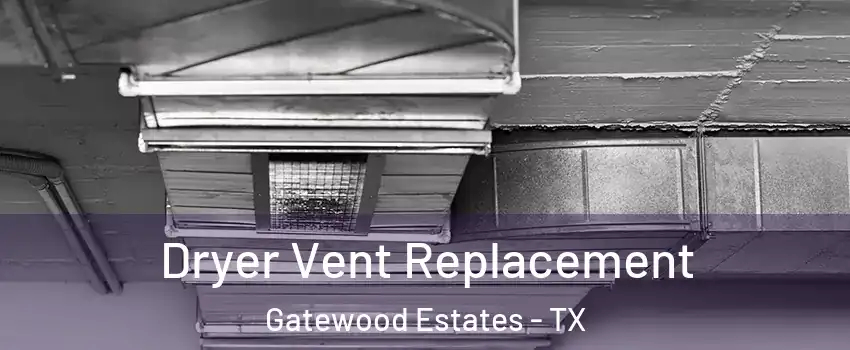 Dryer Vent Replacement Gatewood Estates - TX