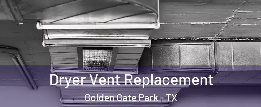 Dryer Vent Replacement Golden Gate Park - TX