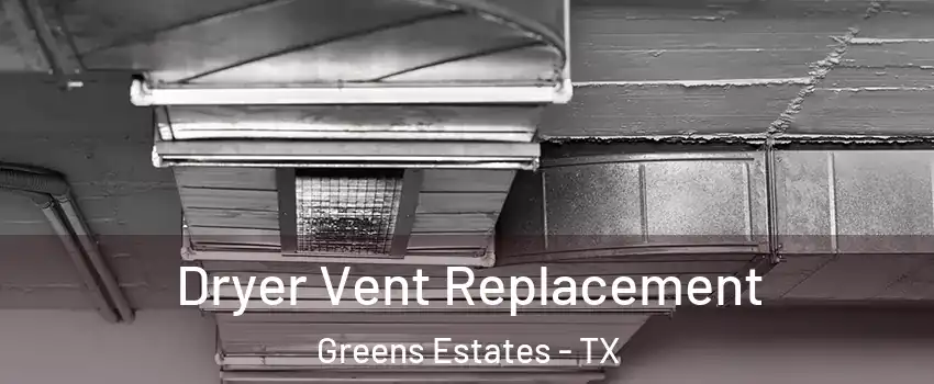 Dryer Vent Replacement Greens Estates - TX