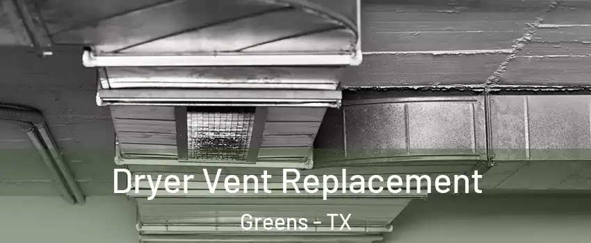 Dryer Vent Replacement Greens - TX