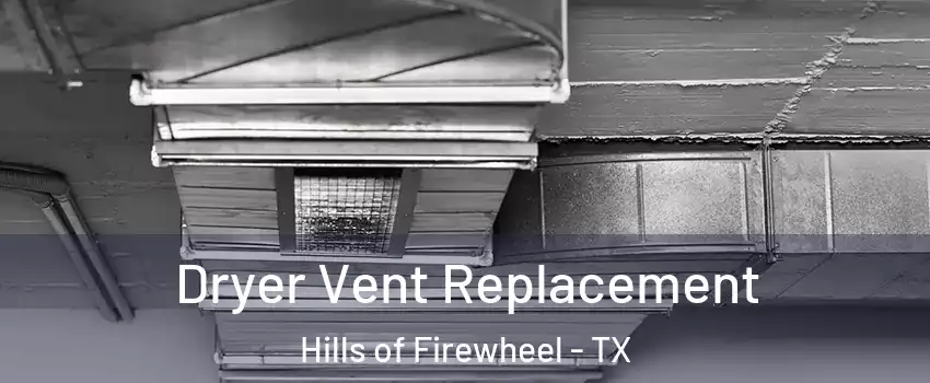 Dryer Vent Replacement Hills of Firewheel - TX