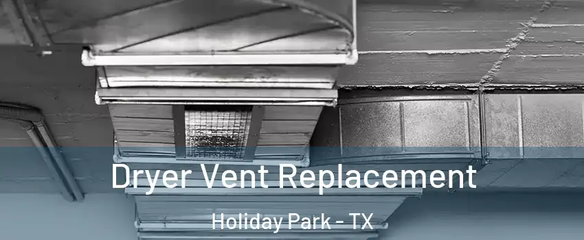 Dryer Vent Replacement Holiday Park - TX