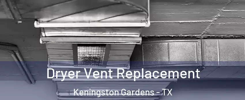 Dryer Vent Replacement Keningston Gardens - TX
