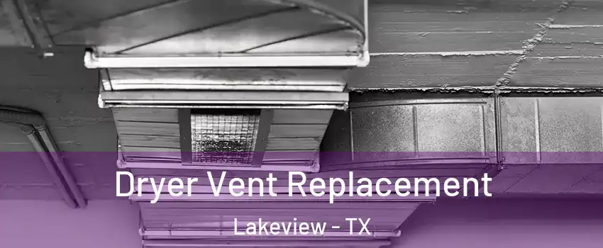 Dryer Vent Replacement Lakeview - TX
