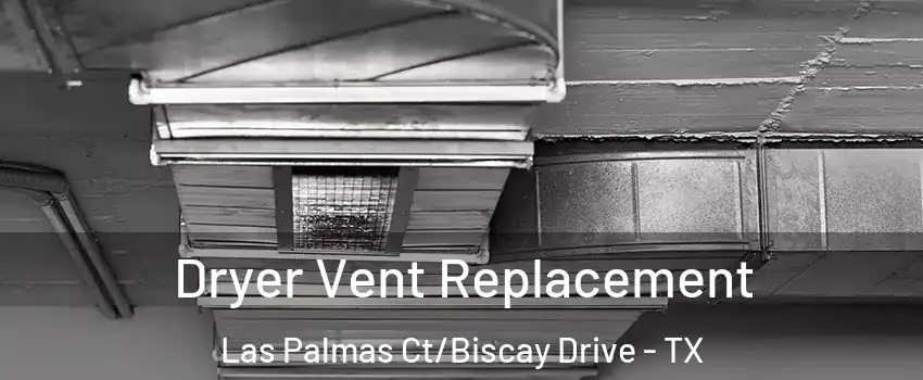 Dryer Vent Replacement Las Palmas Ct/Biscay Drive - TX