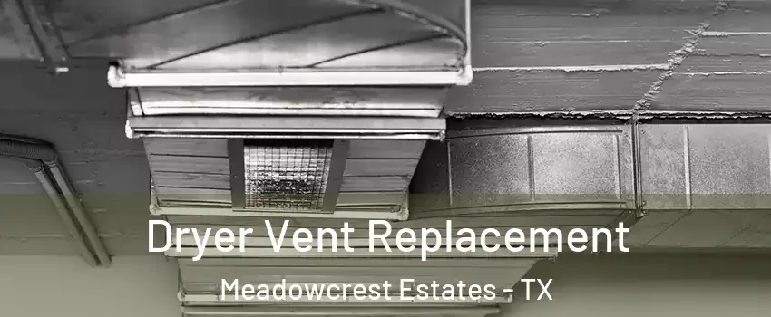 Dryer Vent Replacement Meadowcrest Estates - TX
