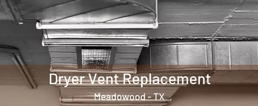Dryer Vent Replacement Meadowood - TX